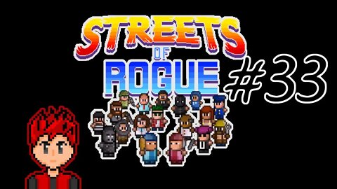 Streets of Rogue #33 - A Little Bit of Panic, A Little Bit of Chaos