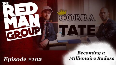 The Red Man Group Episode #102: Becoming a Millionaire Badass with Special Guest Cobra Tate