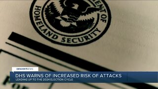 Department of Homeland Security warns of increased risk of attacks ahead of 2024 election