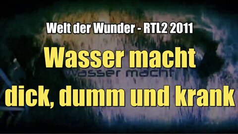 Wasser macht dick, dumm und krank (RTL2 I Welt der Wunder I 23.01.2011)