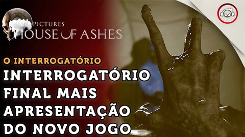 House Of Ashes, Interrogatório final + intro do novo jogo (SUPER, HIPER, MEGA SPOILERS ) #4 PT-BR