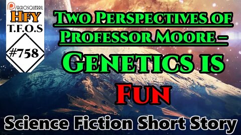 Sci-Fi Short Stories - Two Perspectives of Professor Moore – Genetics is Fun (R/HFY TFOS# 758)