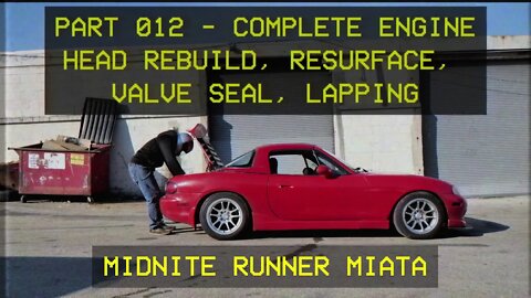 Mazda Miata MX-5 - Midnite Runner - 012 Complete Engine Head Rebuild, Resurface, Valve seal, Lapping