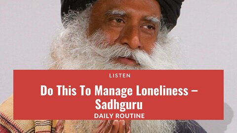 Do This To Manage Loneliness and Tough Times - Sadhguru