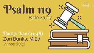 Bible Study: Psalm 119 Part 7: Vav | Zari Banks, M.Ed | Jan. 16, 2023- 1123