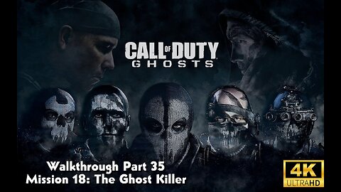 Call Of Duty: Ghosts Walkthrough Part 35 - Mission 18 - The Ghost Killer Ultra Settings[4K UHD]