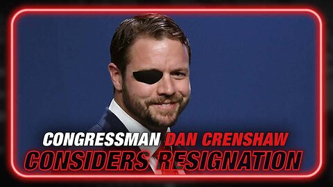 Breaking Intel: Congressman Dan Crenshaw Considering Resignation