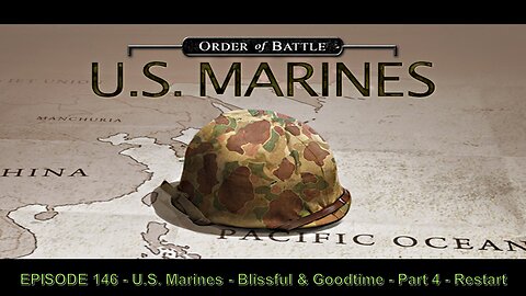 EPISODE 146 - U.S. Marines - Blissful & Goodtime - Part 4 - Restart