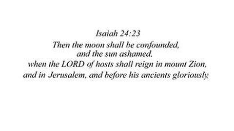 Then the moon shall be confounded, and the sun ashamed