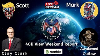 LIVE at 2pm EST! 40K View Weekend Report with Scott, Mark, Awakened outlaw, AND CLAY CLARK