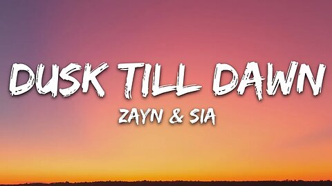 ZAYN & Sia - Dusk Till Dawn (Lyrics)