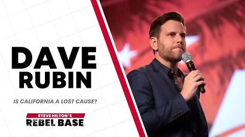 Is California A Lost Cause With Dave Rubin | California Rebel Base With Steve Hilton