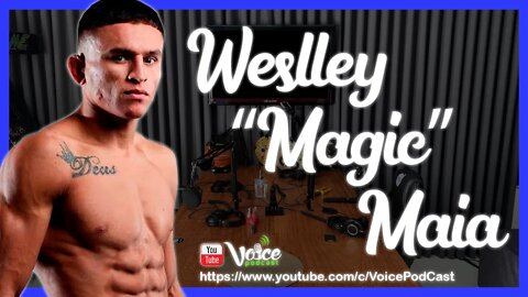 WESLLEY "MAGIC" MAIA - UM GUERREIRO RORAIMENSE A CAMINHO DO UFC - Voice PodCast #93