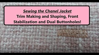 Making the Chanel Jacket #1 - Trim Making and Shaping, Front Stabilization and Dual Buttonholes!