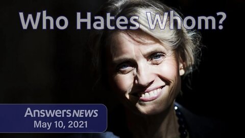 Who Hates Whom? - Answers News: May 10, 2021