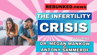 Rebunked #152 | The Fertility Crisis | Dr. Megan Mankow & Antony Sammerof