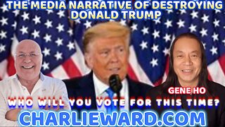 THE MEDIA NARRATIVE OF DESTROYING DONALD TRUMP WITH GENE HO & CHARLIE WARD
