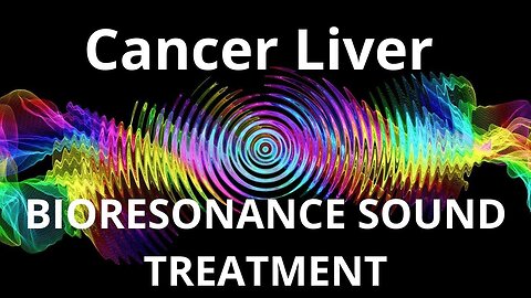 Cancer Liver_ Bioresonance Sound Therapy
