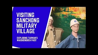 Visiting Sanchong Military Village — The Experiences of Taiwan’s Waishengren