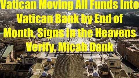 Vatican Moving All Funds into Vatican Bank by End of Month, Signs Great Reset on Horizon, Micah Dank