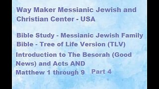 Bible Study - Messianic Jewish Family Bible - TLV - Intro to Besorah & Acts and Matthew 1-9 Part 4