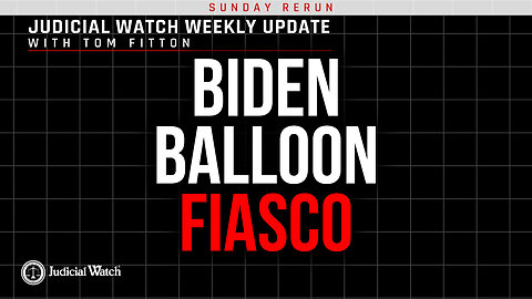 Biden Balloon Fiasco, Court Martial General Milley? Trump Praises Judicial Watch!