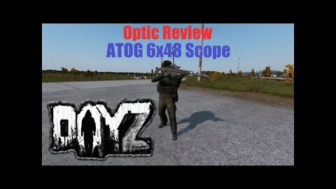 Dayz Review of the ATOG 6x48 Scope Ep 2 (Optic, scope, and sight review series)