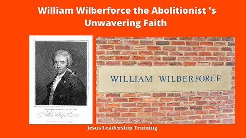 William Wilberforce the Abolitionist 's Unwavering Faith