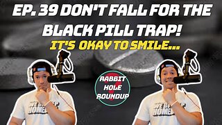 Rabbit Hole Roundup 39: DON'T FALL FOR THE BLACK PILL TRAP | Not Everything is Evil, Find the Light