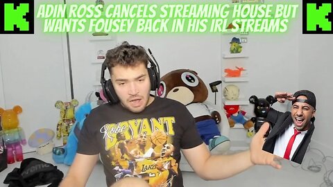 ADIN ROSS CANCELS Streamer House But WANTS FOUSEY BACK IN HIS IRL STREAMS #kickstreaming
