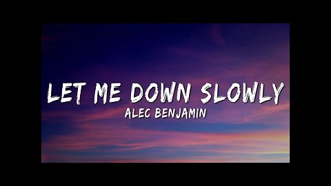 Let me down slowly. Alex Benjamin