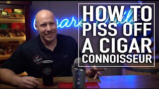 How To Piss Off A Cigar Connoisseur