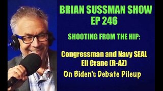 246- Rep. and Navy SEAL Eli Crane (R-AZ) on Biden's Debate Pileup