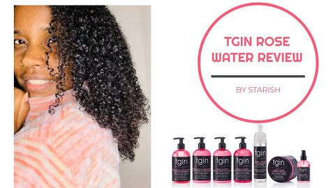 TGIN Product Review | Rose Water On Low Porosity 4c Hair | A Star Review