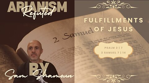 Arianism DESTROYED! Shocking Jesus Fulfillments Revealed in Psalm 2:7 and 2 Samuel 7:14 Sam Shamoun