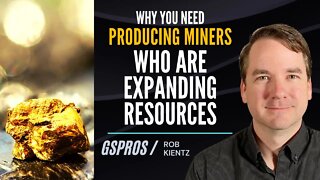 Why You Need Producing Miners Who Are Expanding Resources