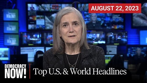 Top U.S. & World Headlines — August 22, 2023
