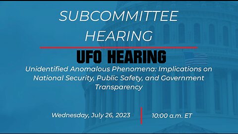 Subcommittee on National Security, the Border, and Foreign Affairs Hearing (UFO HEARING)