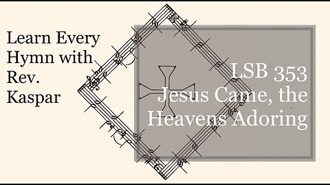 LSB 353 Jesus Came, the Heavens Adoring ( Lutheran Service Book )