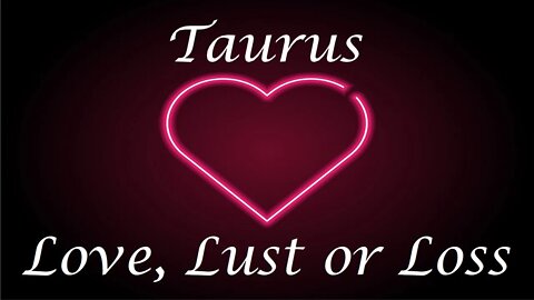 Taurus ❤️💔💋 "Big Shock" Love, Lust or Loss April 24th - 30th 2022