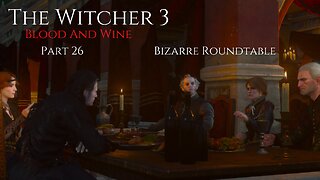 The Witcher 3 Blood And Wine Part 26 - Bizarre Roundtable