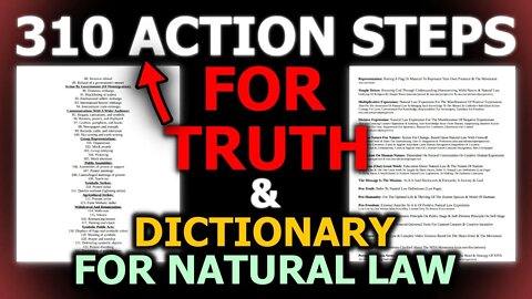 MUST HAVE: List Of 310 Action Steps For TRUTH & Natural Law Dictionary + Movement Definitions