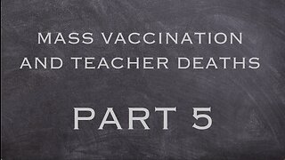 MASS VACCINATION AND TEACHER DEATHS PART 5