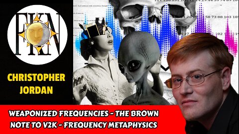 Weaponized Frequencies - The Brown Note to V2K - Frequency Metaphysics | Christopher Jordan