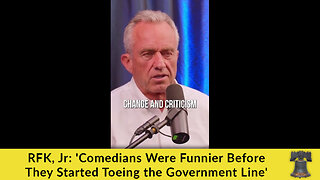 RFK, Jr: 'Comedians Were Funnier Before They Started Toeing the Government Line'