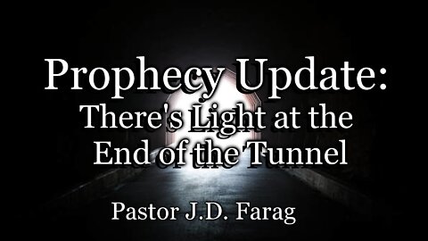 Prophecy Update: There's Light at the End of the Tunnel