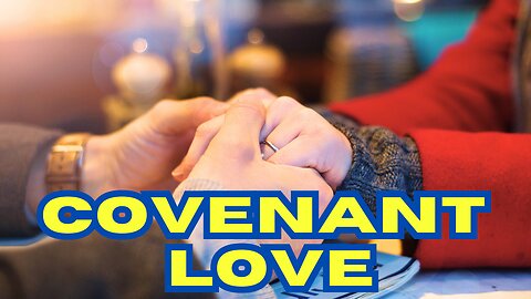 Covenant Love | a God centered relationship