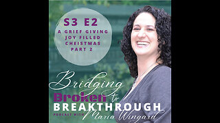 Bridging Broken To Breakthrough// S3E2// A Grief Giving Joy Filled Christmas Part 2//Hope Will Arise