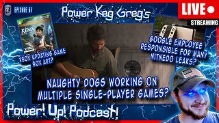 Naughty Dogs Plan on Multiple Single Player Games...Oh Boy! /s | Power!Up!Podcast! #57 |