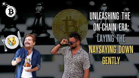 Unleashing the On-Chain Era: Laying the Naysaying Down Gently